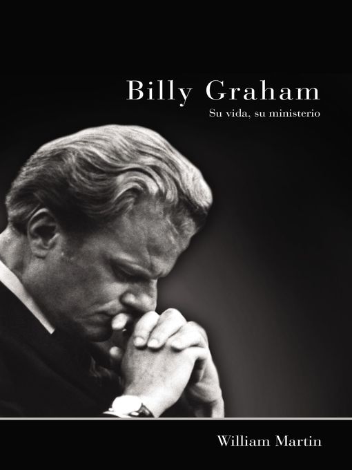 Title details for Billy Graham--Su vida, su ministerio by William C. Martin - Available